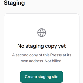 The Staging screen before a copy exists, reading: No staging copy yet. A second copy of this Pressy at its own address. Not billed. With a Create staging site button.